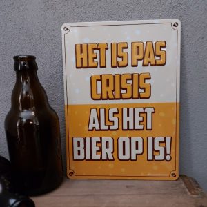 Metalen wandbord – Het is pas crisis als het bier op is!