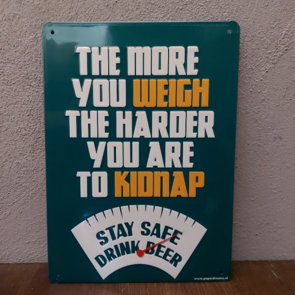 Wandbord van metaal met leuke tekst: The more you weigh the harder you are to kidnap