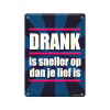 Metalen wandbord - Drank is sneller op dan je lief is - Afbeelding 3